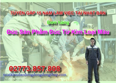 Tuyển gấp 15 nam làm việc tại Nhật Bản đơn hàng đúc sản phẩm đúc từ kim loại màu