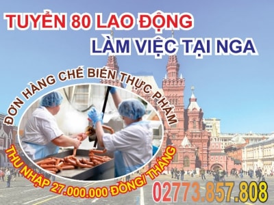 Thông báo Tuyển gấp 80 lao động nam, nữ đi làm việc tại thị trường Nga  hợp đồng 02-03 năm