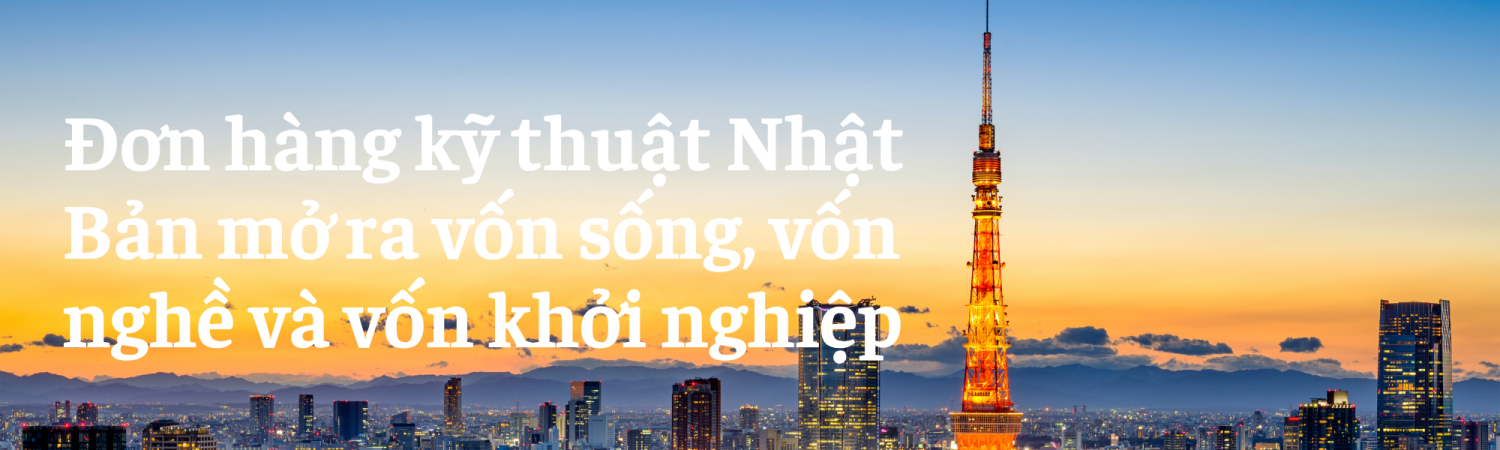 Đơn hàng kỹ thuật Nhật Bản mở ra vốn sống, vốn nghề và vốn khởi nghiệp